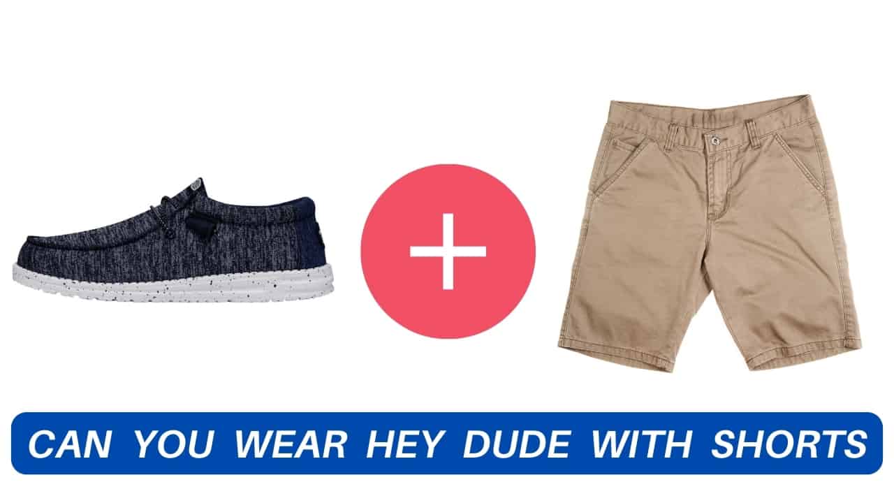 Can You Wear Hey Dude With Shorts